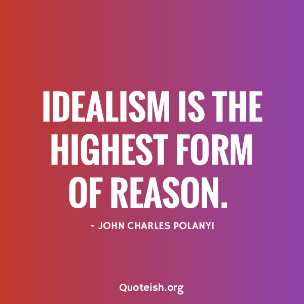 33 Idealism Quotes QUOTEISH
