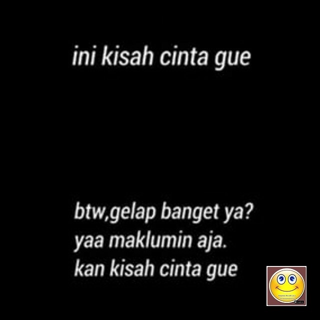 Gelap Kan Itu Dah Kisah Cinta Gue Gelap Kan Itu Dah Kisah Cinta Gue