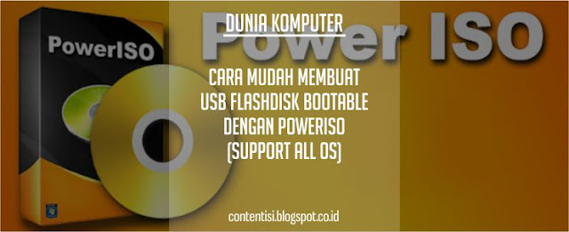 Cara Mudah Membuat USB Flashdisk Bootable Dengan PowerISO (Support All OS) Cara Mudah Membuat USB Flashdisk Bootable Dengan PowerISO (Support All OS)