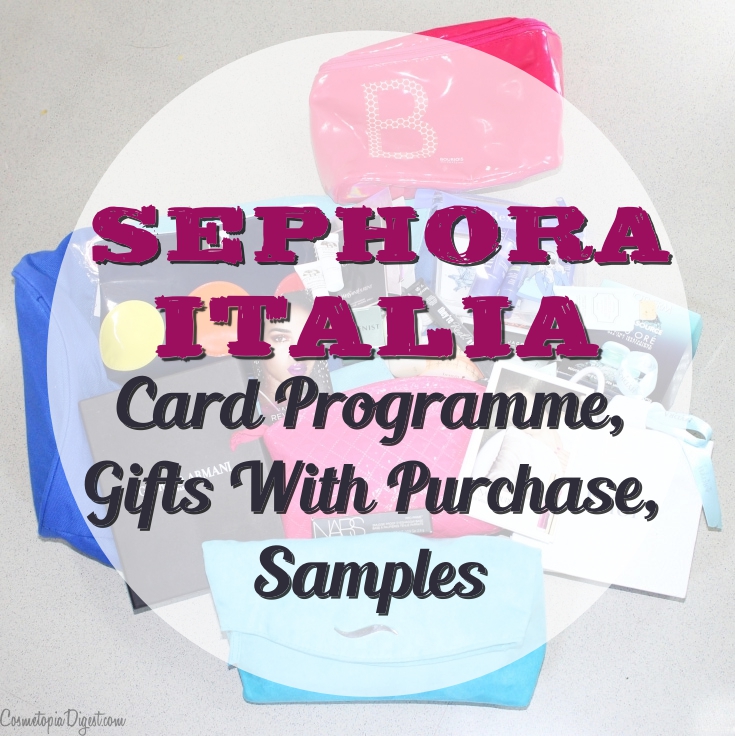 Sephora Italia Card Programme, Samples and GWPs and Experience
