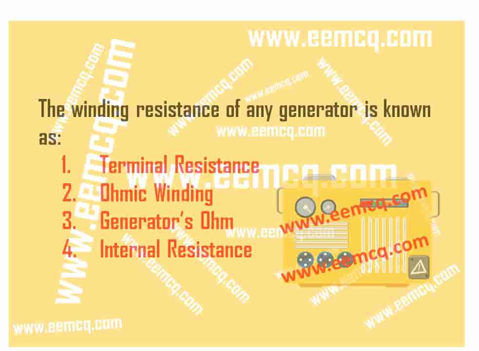 The winding resistance of any generator is known as Electrical