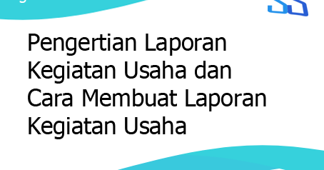 Fungsi Dari Laporan Usaha Adalah