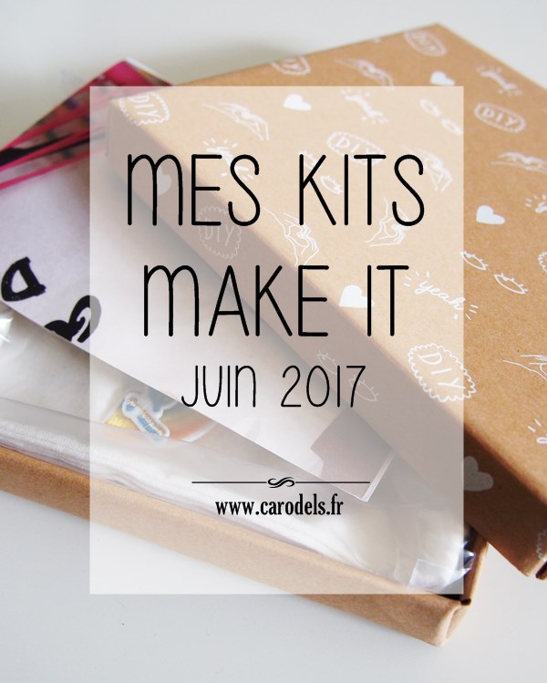 Mes kits make it juin Caro Dels Blog DIY et loisirs créatifs