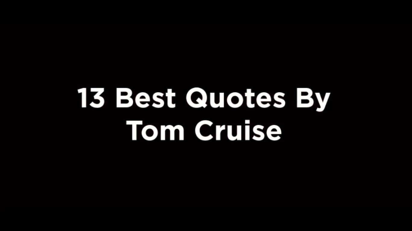 13 Best Quotes By Tom Cruise [video]
