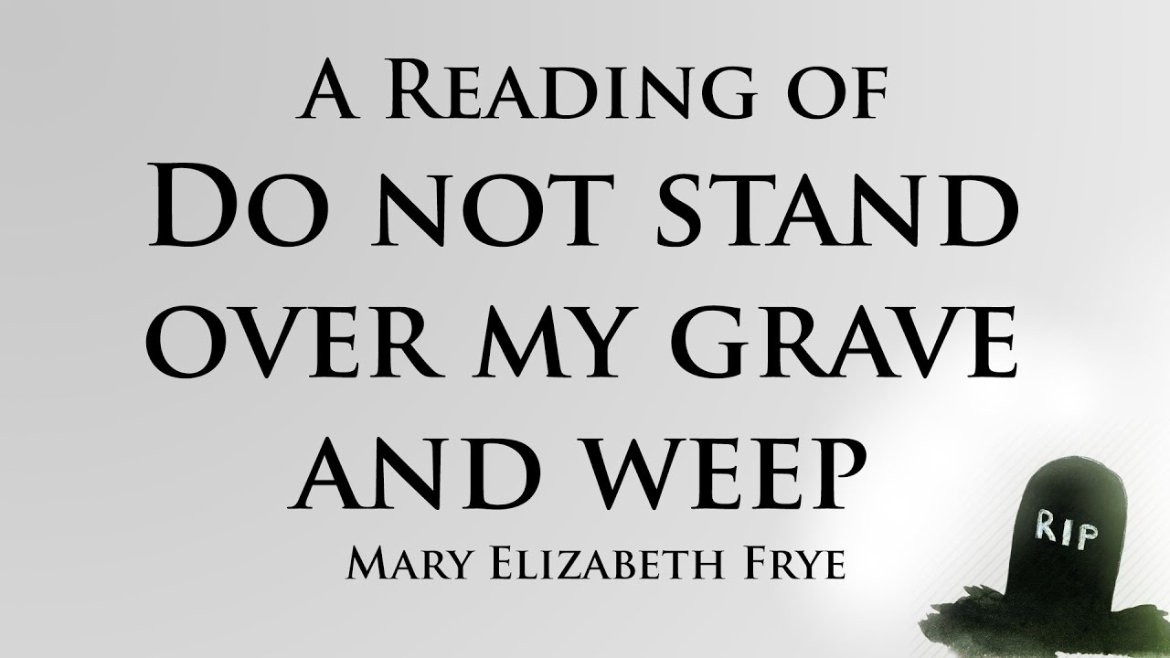 Do Not Stand At My Grave And Weep, by :Mary Elizabeth Frye - Literica