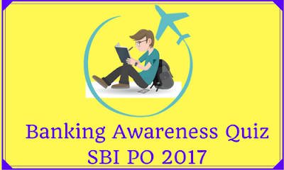 Banking Awareness Quiz For SBI PO 2017