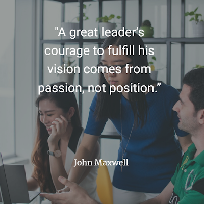 leader’s courage to fulfill his vision comes from passion, not position