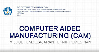 Modul Pembelajaran Teknik Pemesinan - Computer Aided Manufacturing (CAM)
