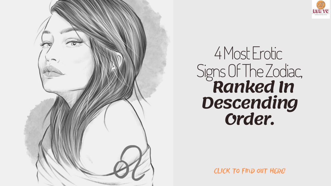 4 Most Erotic Signs Of The Zodiac, Ranked In Descending Order.