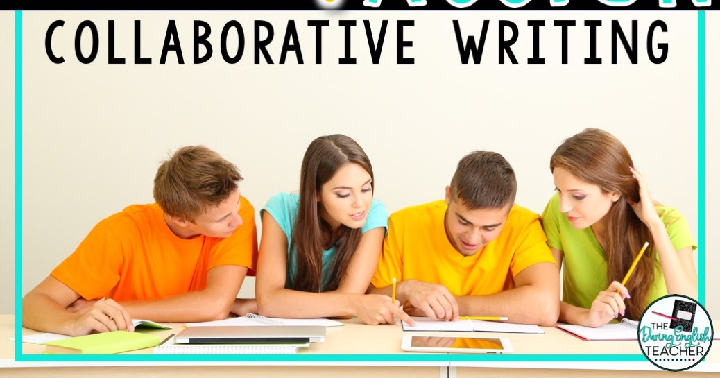 5 Reasons to Assign Collaborative Writing | The Daring English Teacher