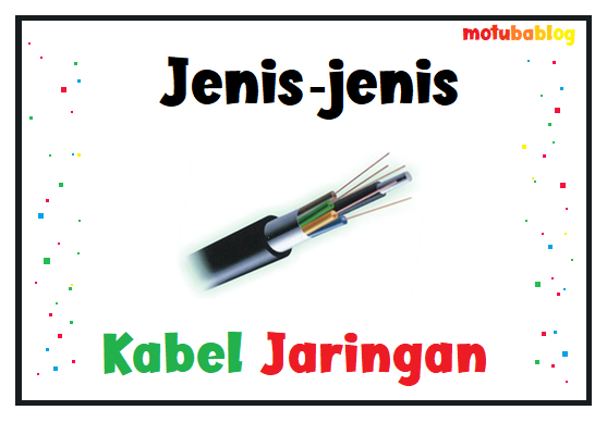 3 Jenis Tipe Kabel Jaringan Komputer Kelebihan Kekurangan Fungsi Gambar Motubablog