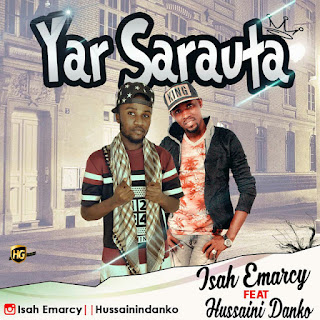MUSIC: ISAH EMARCY X HUSSAINI DANKO- YAR SARAUTA IMG 20161104 WA0007