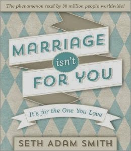 Marriage Isn't For You by Seth Adam Smith