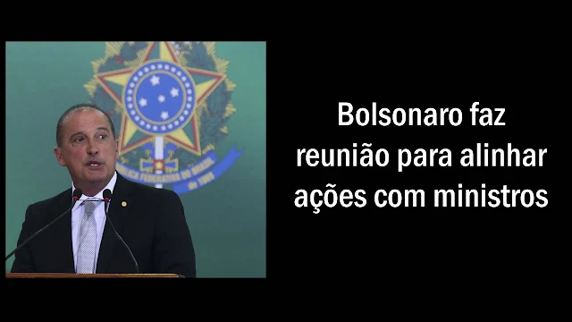 Bolsonaro faz reunião para alinhar ações com ministros.