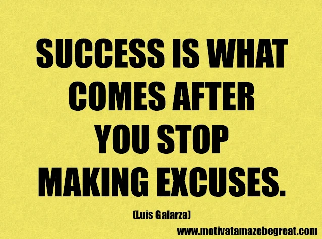 Success Quotes And Sayings: "Success is what comes after you stop making excuses". - Luis Galarza