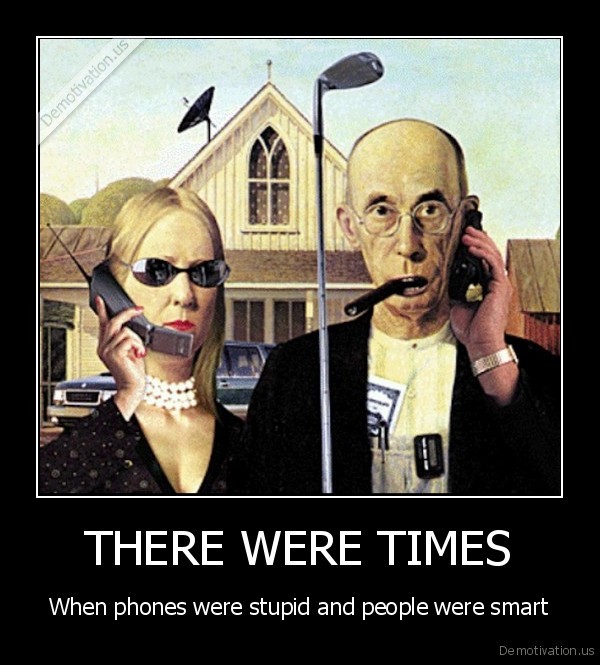 demotivation.us_THERE-WERE-TIMES-When-phones-were-stupid-and-people-were-smart_136128919832.jpg