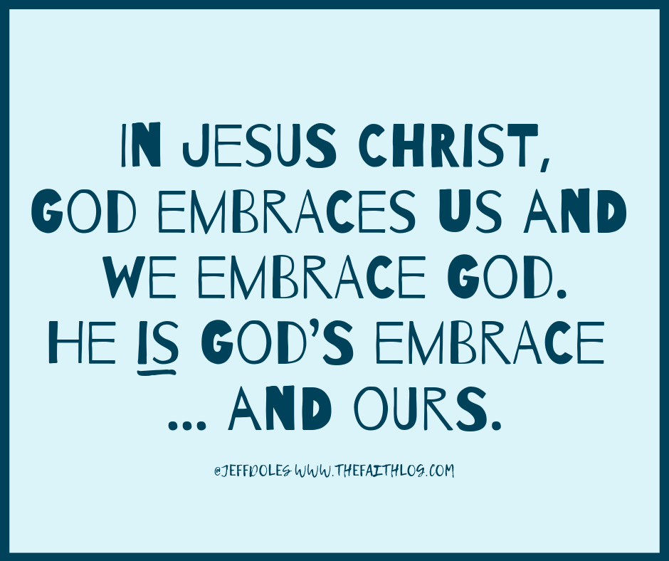 Further Adventures of Jeff Doles: God’s Embrace ... and Ours