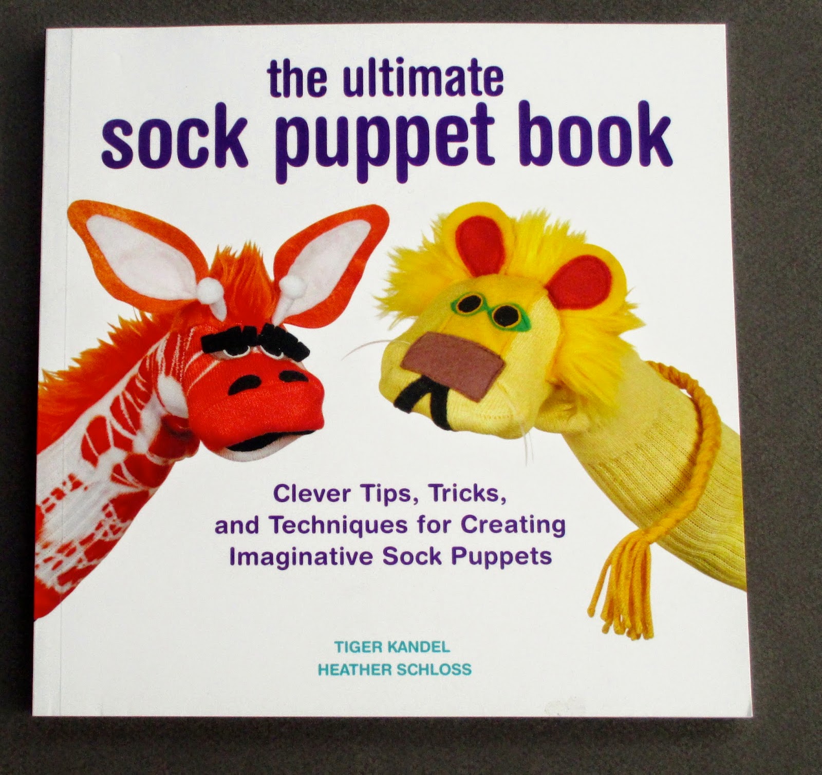 The Ultimate Sock Puppet Book Clever Tips, Tricks and Techniques for