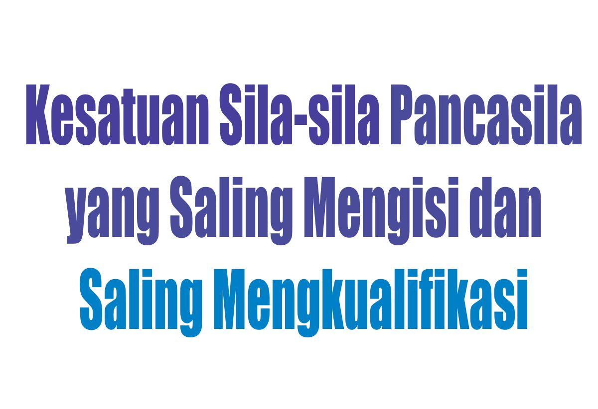 Kesatuan Sila-sila Pancasila yang saling Mengisi dan Saling Mengkualifikasi Gambar Sila-sila yang saling mengisi