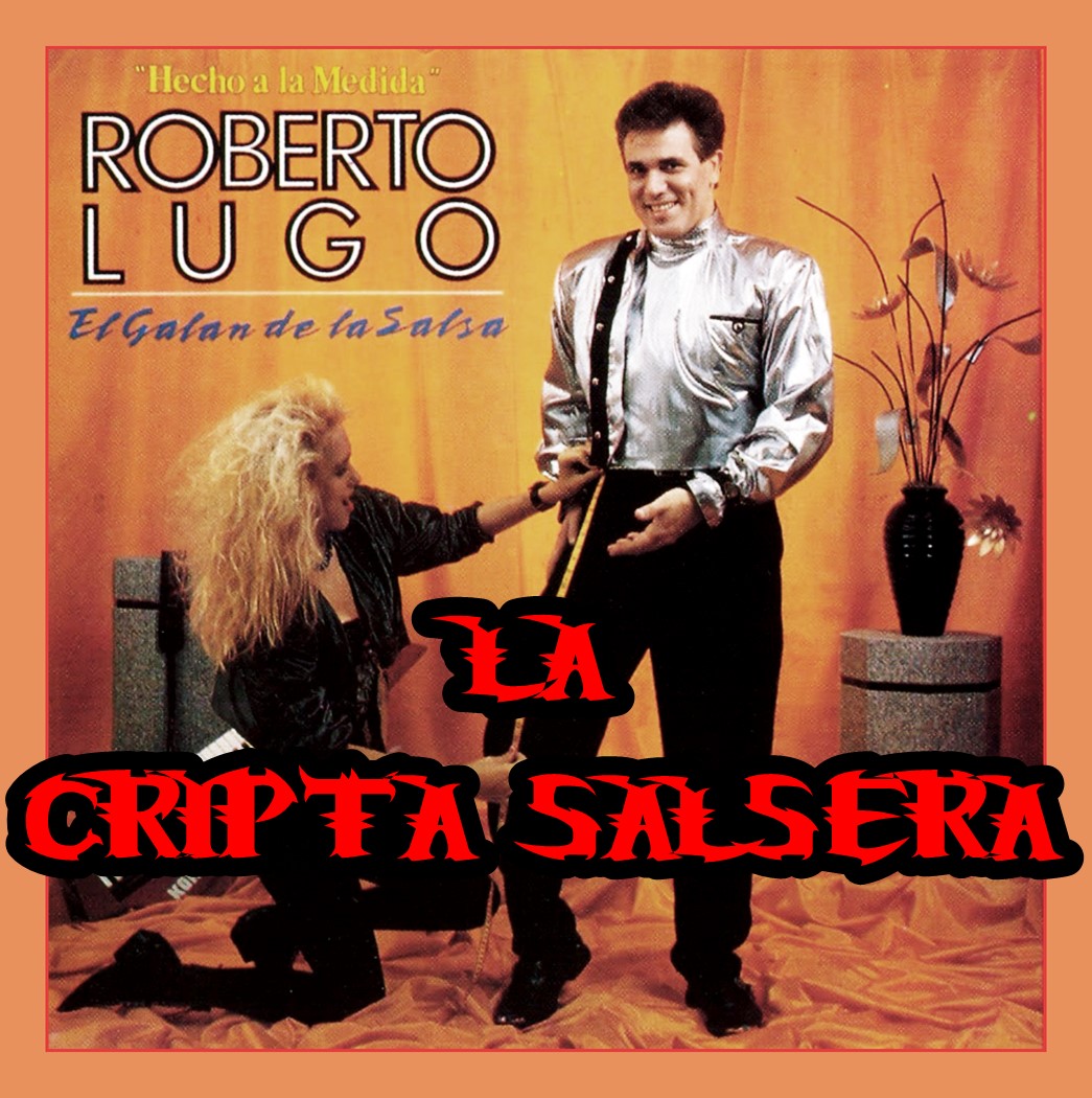 LA CRIPTA SALSERA ROBERTO LUGO HECHO A LA MEDIDA 1989