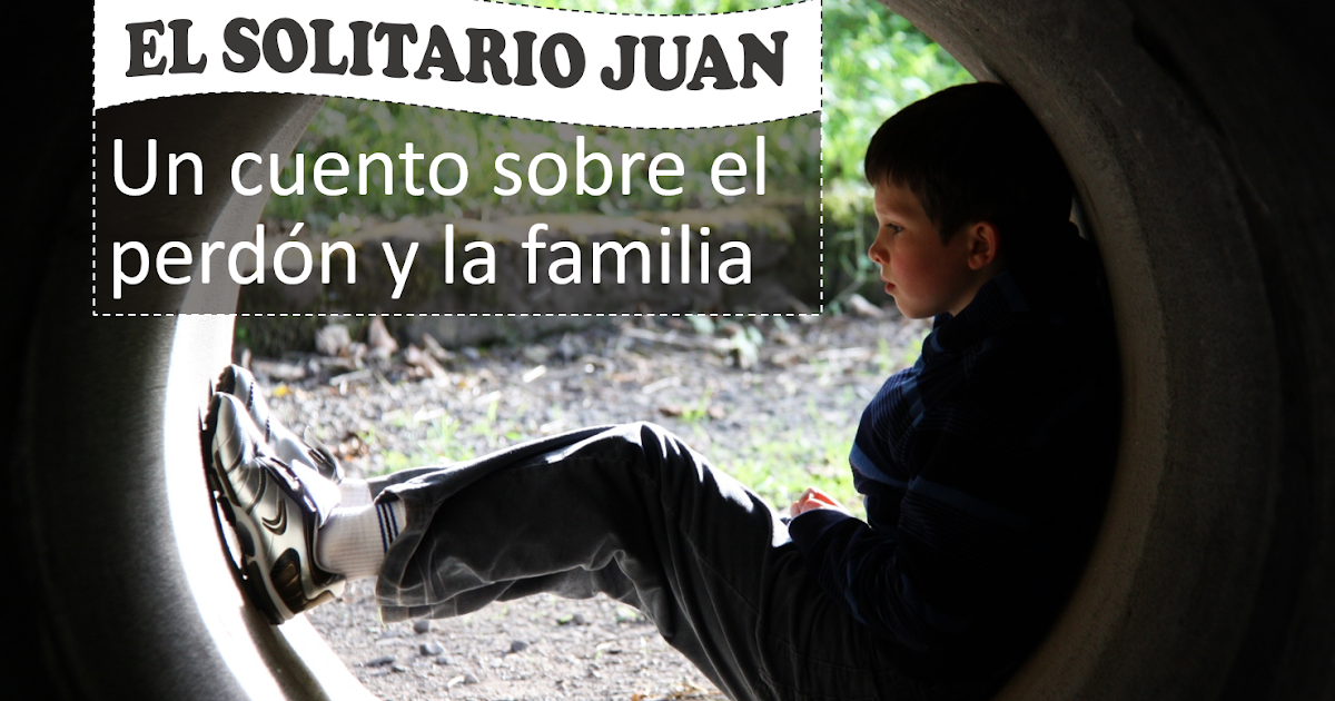 Cuentos Para Amar Cuento Sobre El Perdon Y La Familia El