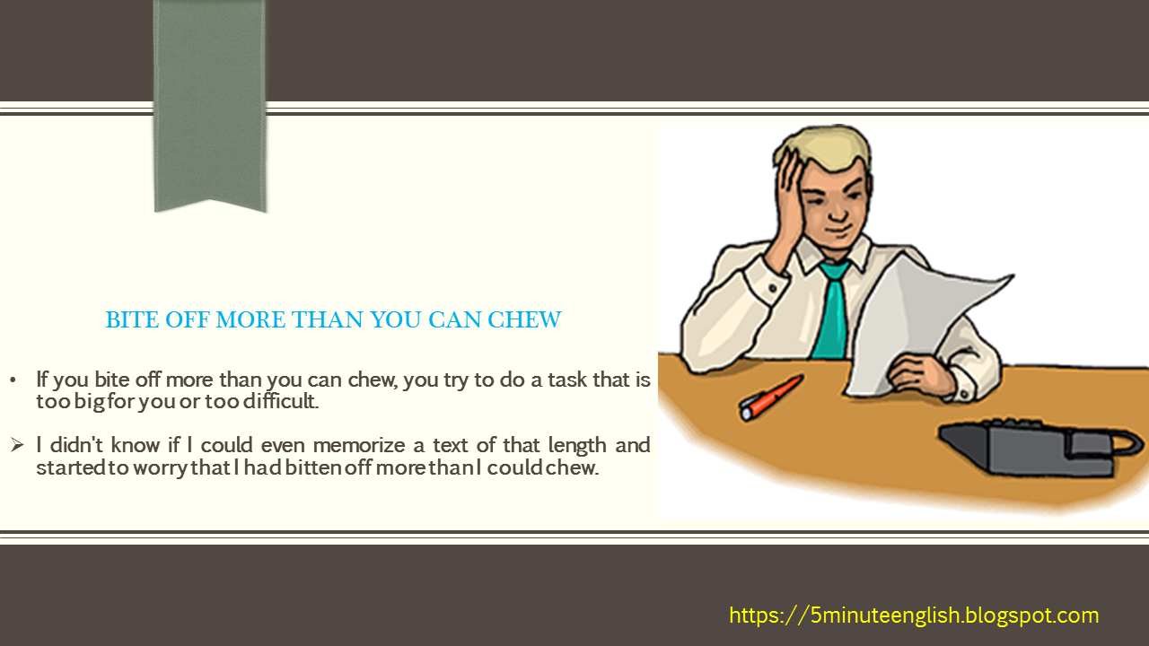 Top 10 Idioms bite off more than you can chew