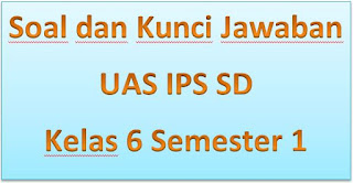 Soal dan Kunci Jawaban UAS IPS SD Kelas 6 Semester 1 http://bloggoeroe.blogspot.co.id
