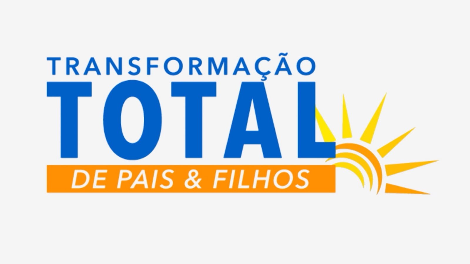 TRANSFORMA-ÇÃO TOTAL DE PAIS E FILHOS