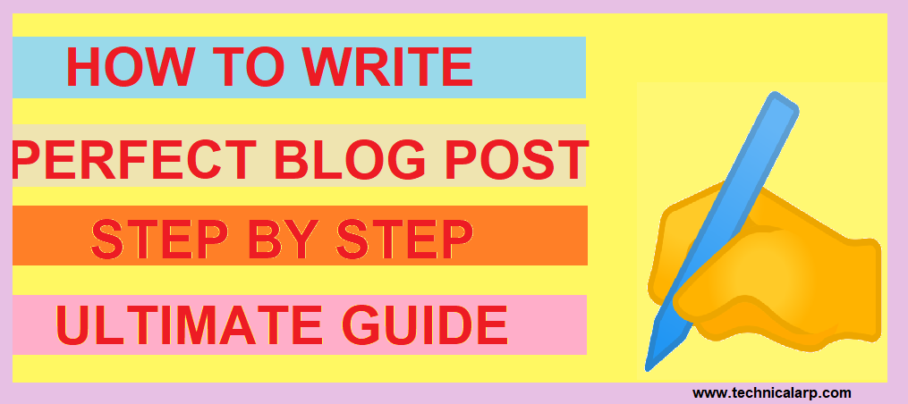 How To Write Perfect Blog Step By Step Ultimate Guide Technical Arp