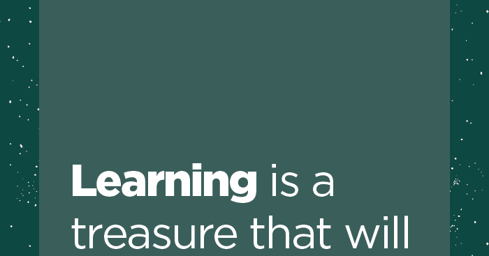 #Learning is a treasure that will follow its owner everywhere.
