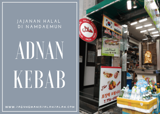 Adnan Kebab Jajanan Halal di Namdaemun Adnan Kebab Jajanan Halal di Namdaemun