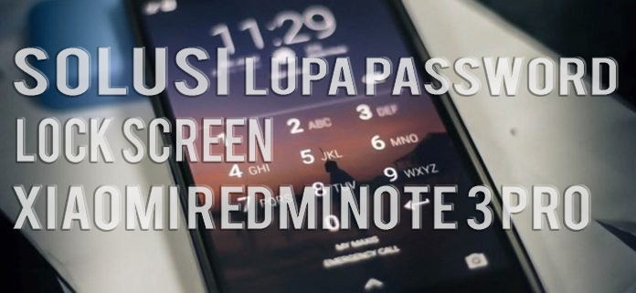 Solusi Lupa Pola / Password Lock Screen Xiaomi Redmi Note 3 Pro Solusi Lupa Pola / Password Lock Screen Xiaomi Redmi Note 3 Pro