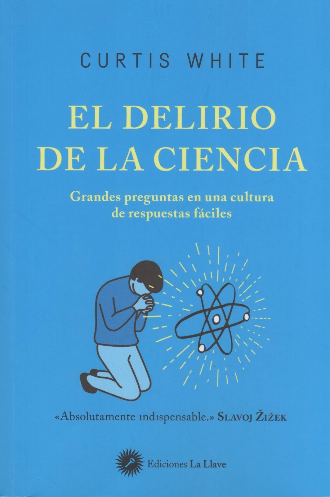 Curtis White (El delirio de la ciencia) Grandes preguntas en una cultura de respuestas fáciles