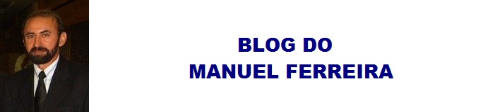 BLOG DO MANUEL FERREIRA