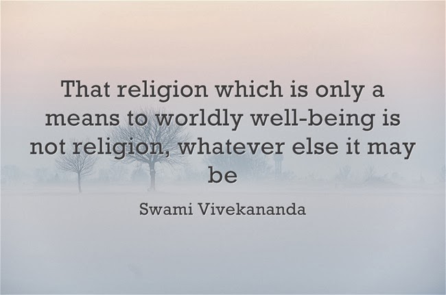 That religion which is only a means to worldly well-being is not religion, whatever else it may be.