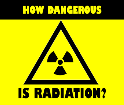 How dangerous is radiation? Is radiation really that dangerous?