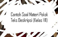 Contoh Soal Teks Deskripsi (Kelas VII) | PELAJARAN BAHASA INDONESIA DI
