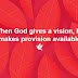 When God gives a Vision, He Makes Provision.