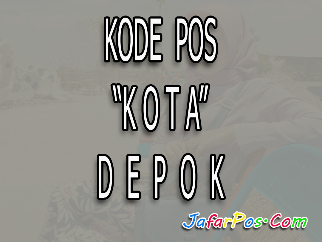 Kode Pos Kota Depok Paling Lengkap