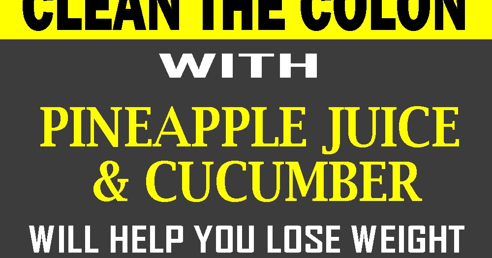 Pineapple Juice And Cucumber To Clean The Colon in 7 Days And Help You