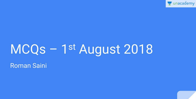Unacademy MCQS August 2018 Unacademy MCQS August 2018