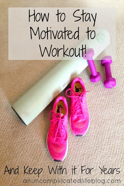 An Uncomplicated Life Blog: How to Stay Motivated to Workout