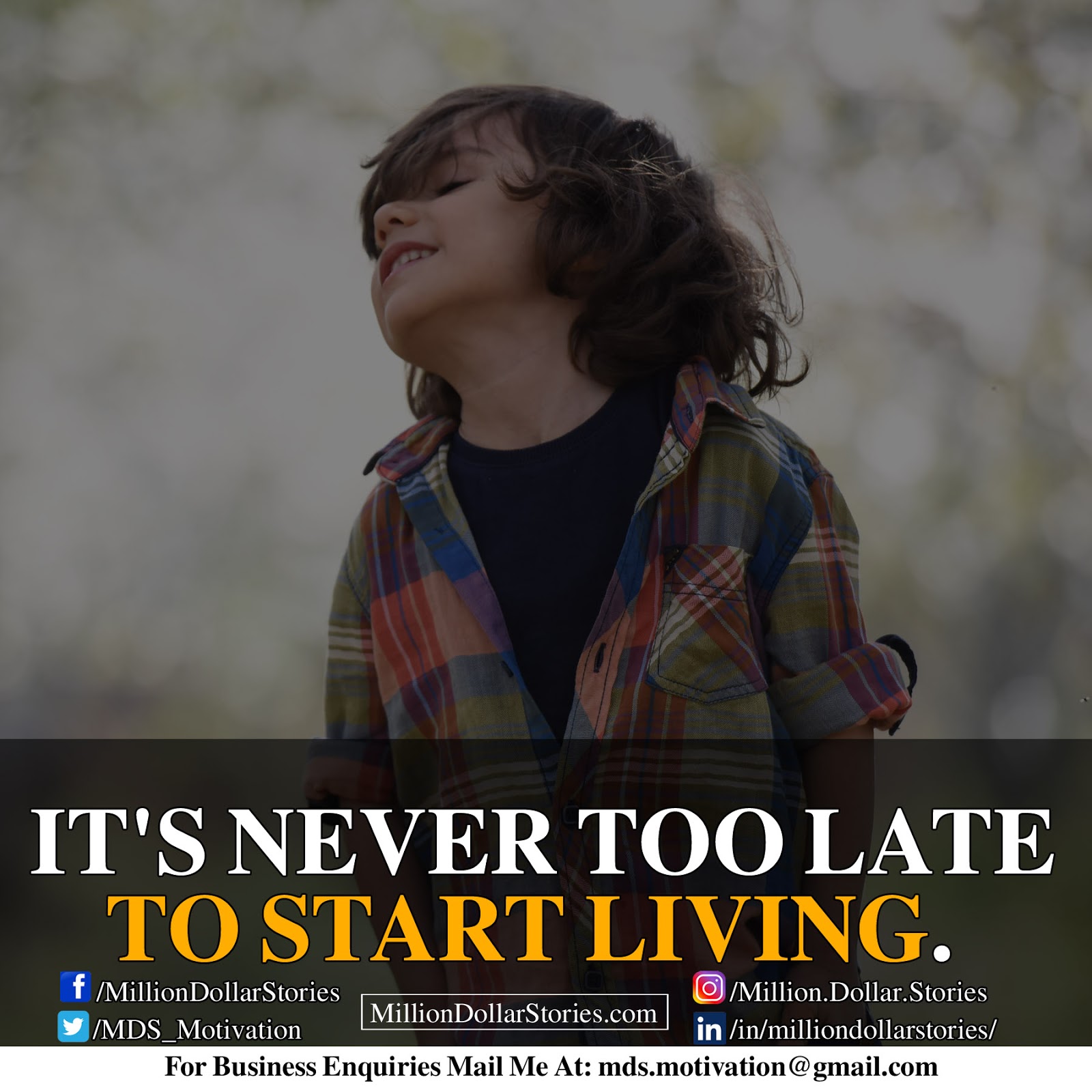 IT'S NEVER TOO LATE TP START LIVING.