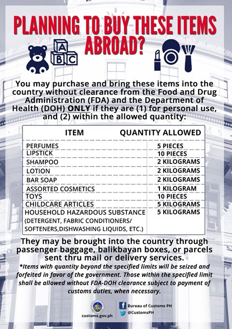  It has already become a tradition for Filipino overseas workers to send  package or balikbayan box containing gifts and pasalubong for their families, and sometimes even friends.  The Bureau of Customs recently released a list of items and allowed quantity that Filipinos abroad can send or bring to Philippines.    Any excess on the prescribed limits, according to BOC will be seized and forfeited by the government.  If you will be sending balik-bayan box to Philippines or you will be carrying with you "pasalubong" on your vacation, make sure that it is within the allowed quantity.  The Bureau of Customs (BOC) released guidelines listing usual contents of balik-bayan box and the allowed quantity.   The most common stuffs being sent by Filipinos abroad to their relatives in Philippines usually includes, perfumes, toiletries like soaps and shampoos and toys.   In the guide list, perfumes are restricted to 5 bottles, there are also limit on the amount of  lipstick and cosmetics, soap and shampoo, toys,  household cleaners, and even childcare articles.   According to BOC, these items can be brought to Philippines without the need of clearance from the Bureau of Food And Drug (FDA) and Department of Health (DOH).  It has already become a tradition for Filipino overseas workers to send  package or balik-bayan box containing gifts and pasalubong for their families, and sometimes even friends.  The Bureau of Customs recently released a list of items and allowed quantity that Filipinos abroad can send or bring to Philippines.   Any excess on the prescribed limits, according to BOC will be seized and forfeited by the government.  If you will be sending balik-bayan box to Philippines or you will be carrying with you "pasalubong" on your vacation, make sure that it is within the allowed quantity.  The Bureau of Customs (BOC) released guidelines listing usual contents of balik-bayan box and the allowed quantity.   The most common stuffs being sent by Filipinos abroad to their relatives in Philippines usually includes, perfumes, toiletries like soaps and shampoos and toys.   In the guide list, perfumes are restricted to 5 bottles, there are also limit on the amount of  lipstick and cosmetics, soap and shampoo, toys,  household cleaners, and even childcare articles.   According to BOC, these items can be brought to Philippines without the need of clearance from the Bureau of Food And Drug (FDA) and Department of Health (DOH).   The limitations will be applicable to balik-bayan boxes or packages sent as parcels through mail and other delivery services, and also as passenger baggage.   Any items exceeding the limit mentioned above shall be seized or forfeited by the government.    Upon the release of the guidelines, there are some OFWs who complained to BOC regarding this guidelines.     Many Filipinos choose to send bars of soap, cosmetics, shampoos and perfumes as gifts and "pasalubong" for relatives and friends specially those who are going on vacation. Now, there will be limit on sending and bringing these items to Philippines.           The limitations will be applicable to balik-bayan boxes or packages sent as parcels through mail and other delivery services, and also as passenger baggage.   Any items exceeding the limit mentioned above shall be seized or forfeited by the government.    Upon the release of the guidelines, there are some OFWs who complained to BOC regarding this guidelines.      Many Filipinos choose to send bars of soap, cosmetics, shampoos and perfumes as gifts and "pasalubong" for relatives and friends specially those who are going on vacation.   Here are some sentiments expressed by OFWs:    " This is not good. We as OFW are trying hard to earn to buy our pasalubong items when there are sales promotions only. If you are asking us to limit our pasalubong items how can we divide it to the entire family? "    While some are also worried for the packages on the way in case the items will be confiscated since  there is now limit on sending and bringing these items to Philippines.         ©2016 THOUGHTSKOTO It has already become a tradition for Filipino overseas workers to send  package or balik-bayan box containing gifts and pasalubong for their families, and sometimes even friends.  The Bureau of Customs recently released a list of items and allowed quantity that Filipinos abroad can send or bring to Philippines.   Any excess on the prescribed limits, according to BOC will be seized and forfeited by the government.  If you will be sending balik-bayan box to Philippines or you will be carrying with you "pasalubong" on your vacation, make sure that it is within the allowed quantity.  The Bureau of Customs (BOC) released guidelines listing usual contents of balik-bayan box and the allowed quantity.   The most common stuffs being sent by Filipinos abroad to their relatives in Philippines usually includes, perfumes, toiletries like soaps and shampoos and toys.   In the guide list, perfumes are restricted to 5 bottles, there are also limit on the amount of  lipstick and cosmetics, soap and shampoo, toys,  household cleaners, and even childcare articles.   According to BOC, these items can be brought to Philippines without the need of clearance from the Bureau of Food And Drug (FDA) and Department of Health (DOH).   The limitations will be applicable to balik-bayan boxes or packages sent as parcels through mail and other delivery services, and also as passenger baggage.   Any items exceeding the limit mentioned above shall be seized or forfeited by the government.    Upon the release of the guidelines, there are some OFWs who complained to BOC regarding this guidelines.     Many Filipinos choose to send bars of soap, cosmetics, shampoos and perfumes as gifts and "pasalubong" for relatives and friends specially those who are going on vacation. Now, there will be limit on sending and bringing these items to Philippines.         