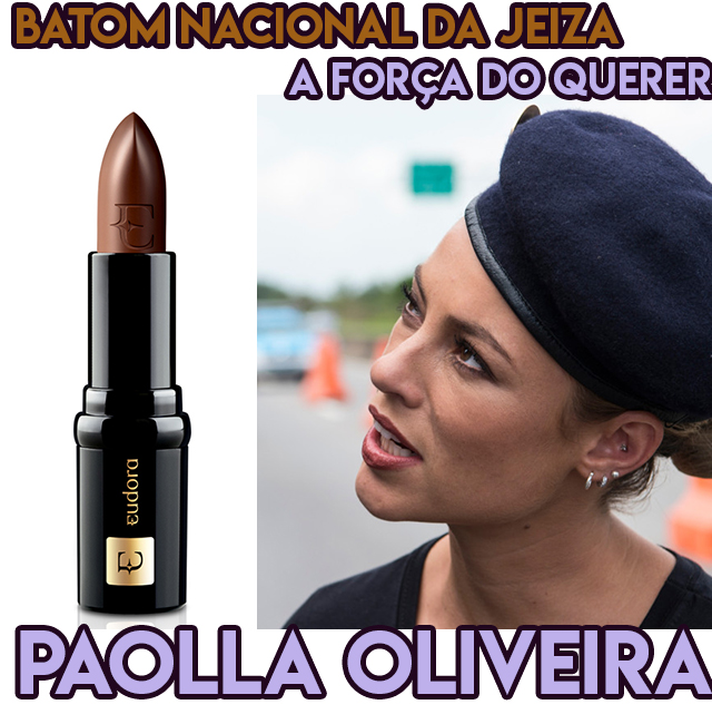 Os batons marrons da Paolla Oliveira, a Jeiza em A Força do Querer