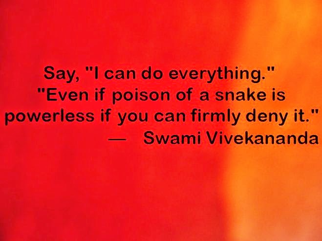 Say, "I can do everything." "Even if poison of a snake is powerless if you can firmly deny it." 