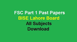FSC Part 1 Past Papers BISE Lahore Board All Subjects Download