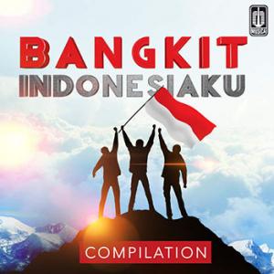 Album Bangkit Indonesiaku Download Album Compilation Bangkit Indonesiaku