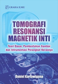 Tomografi Resonansi Magnetik Inti; Teori Dasar, Pembentukan Gambar dan Intrumentasi Perangkat Kerasnya