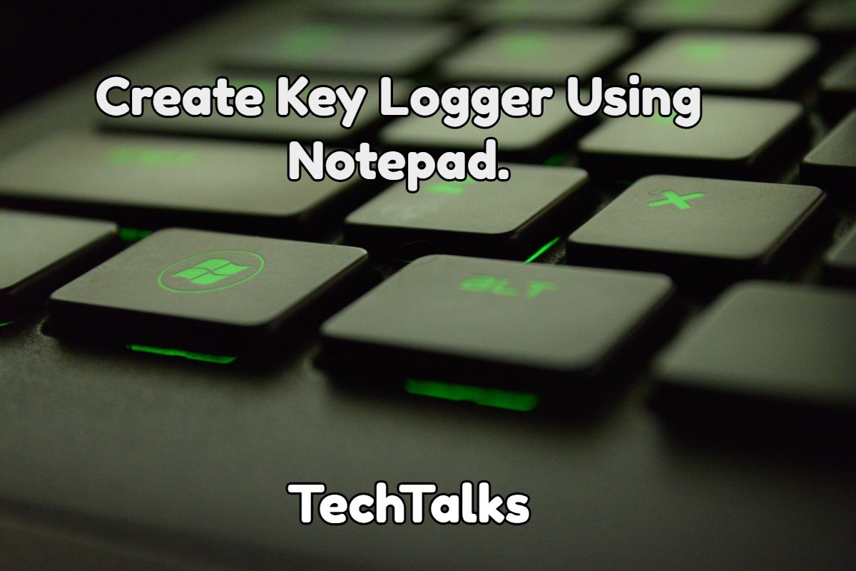 How To Create Key Logger Using Notepad TECHTALKS WITH ME